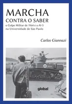 Comprar Marcha contra o saber: o golpe militar de 1964 e o ai-5 na universidade de São Paulo, de Giannazi, Carlos. Outros Autores Editorial Global Editora, capa mole em português, 2014