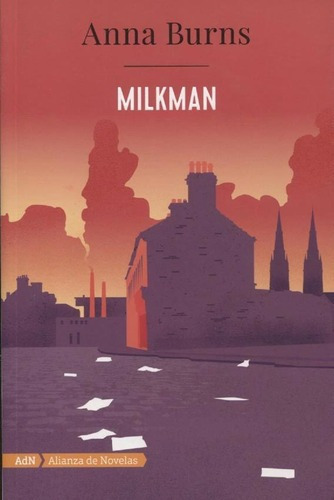 Milkman - Anna Burns, de Anna Burns. Editorial ADN-Alianza en español