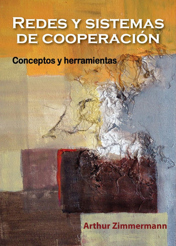 Redes Y Sistemas De Cooperación. Conceptos Y Herramientas, De Arthur Zimmermann. Editorial Abyayala.org.ec, Tapa Blanda En Español, 2016