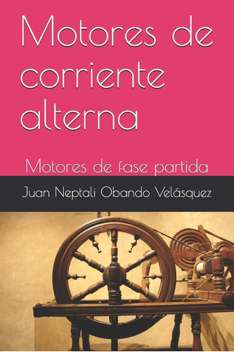 Libro: Motores Corriente Alterna: Motores Fase Partida