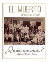 Comprar Libro: El Muerto, Drama En Un Acto: ¿quién Me Mató? Del