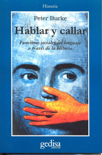 Hablar y callar: Funciones sociales del lenguaje a través de la historia, de Burke, Peter. Serie Cla- de-ma Editorial Gedisa en español, 2001