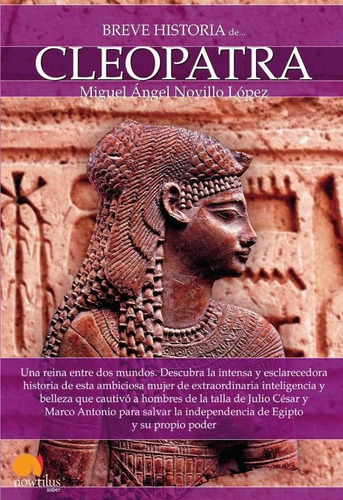 Breve historia de Cleopatra, de Miguel Angel Novillo Lopez. Editorial Nowtilus, tapa blanda en español, 2013
