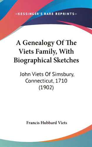 A Genealogy Of The Viets Family, With Biographical Sketches: John Viets Of Simsbury, Connecticut,..., De Viets, Francis Hubbard. Editorial Kessinger Pub Llc, Tapa Dura En Inglés