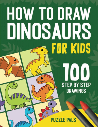 Libro: How To Draw Dinosaurs: 100 Step By Step Drawings For 