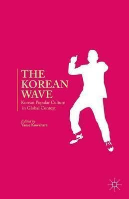 The Korean Wave : Korean Popular Culture In Global Contex...