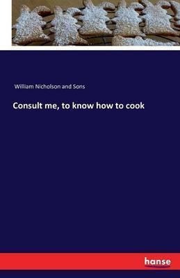 Consult Me, To Know How To Cook - William Nicholson And S...