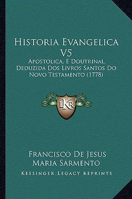 Historia Evangelica V5 - Francisco De Jesus Maria Sarment...