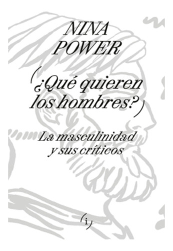 Que Quieren Los Hombres La Masculinidad Y Sus Crit - Power 