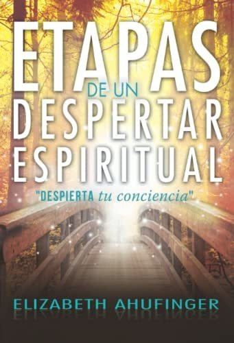 Etapas De Un Despertar Espiritual: Despierta Tu Conciencia