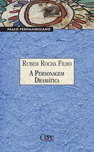 A Personagem Dramática: Palco Pernambucano, De Rubem Rocha Filho. Editora Cepe Em Português