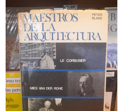 Maestros De La Arquitectura. Peter Blake. Ed. Victor Leru. 