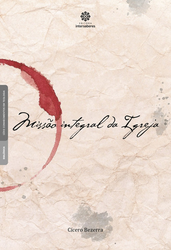 Missão integral da Igreja, de Bezerra, Cícero Manoel. Série Conhecimentos em Teologia Editorial Editora Intersaberes Ltda., capa mole em português, 2017
