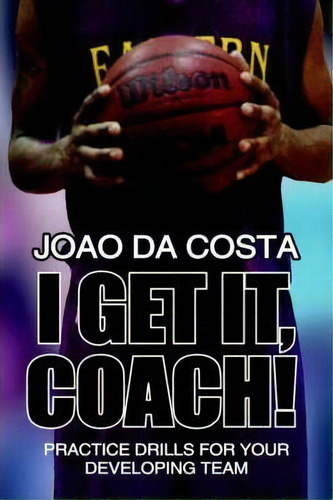 I Get It, Coach!, De Joao Da Costa. Editorial Authorhouse, Tapa Blanda En Inglés