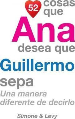 52 Cosas Que Ana Desea Que Guillermo Sepa : Una Manera Difer