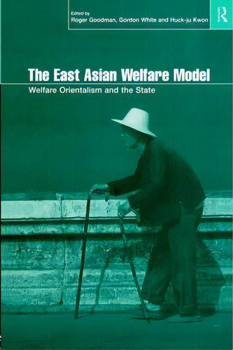 The East Asian Welfare Model, De Roger Goodman. Editorial Taylor Francis Ltd, Tapa Blanda En Inglés