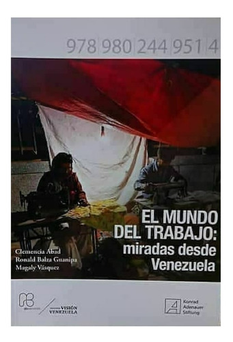 El Mundo Del Trabajo. Miradas Desde Venezuela. Ucab. Nuevo