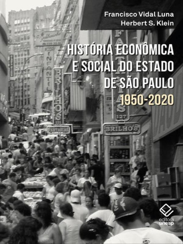 História Econômica E Social Do Estado De São Paulo: 1950-2020, De Klein, Herbert S. / Luna, Francisco Vidal. Editora Unesp, Capa Mole Em Português