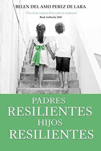 Padres Resilientes, Hijos Resilientes - Del Amo..., De Del Amo Perez De Lara, Belen. Editorial Nielsen En Español