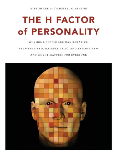 The H Factor Of Personality: Why Some People Are Manipulativ