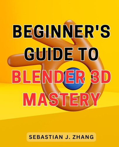 Libro: Guía Para Principiantes Sobre Blender 3d Mastery: Unl