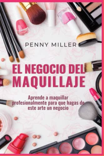 Libro : El Negocio Del Maquillaje Aprende A Maquillar...