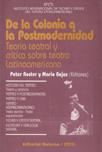 De La Colonia A La Postmodernidad: Teoria Teatral Y Critica Sobre Teatro Latinoamericano, De Roster Rojas. Editorial Galerna, Edición 1 En Español