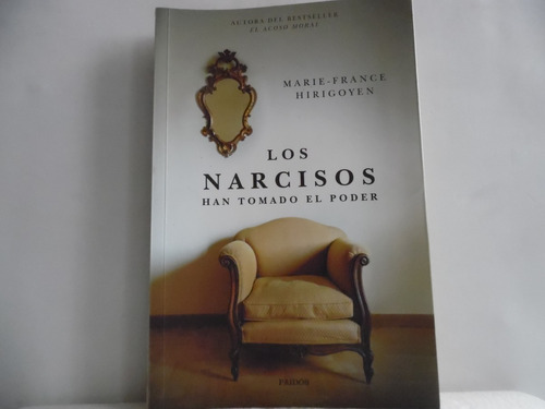 Los Narcisos Han Tomado El Poder / Marie France Hirigoyen 