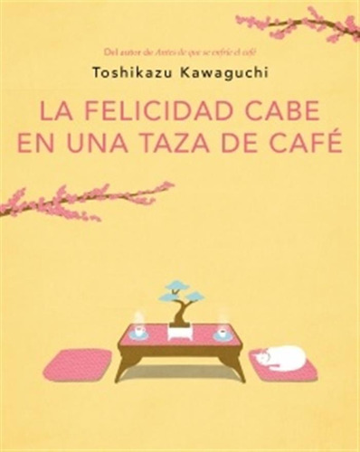Felicidad Cabe En Una Taza De Cafe, La - Toshikazu Kawaguchi