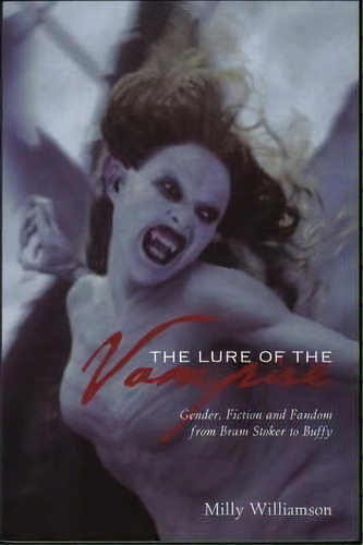 The Lure Of The Vampire - Gender, Fiction And Fandom From Bram Stoker To Buffy, De Milly Williamson. Editorial Wallflower Press, Tapa Blanda En Inglés