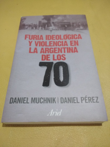 Furia Ideológica Y Violencia Argentina 70 Muchnik Pérez