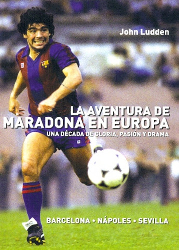 La Aventura De Maradona En Europa, John Ludden, T&b