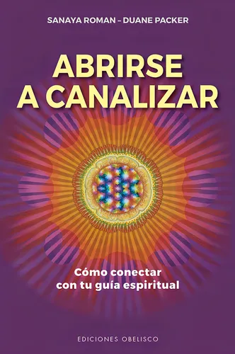 comprar Abrirse a canalizar: Cómo conectar con tu guía espiritual, de Roman, Sanaya. Editorial Ediciones Obelisco, tapa blanda en español, 2021