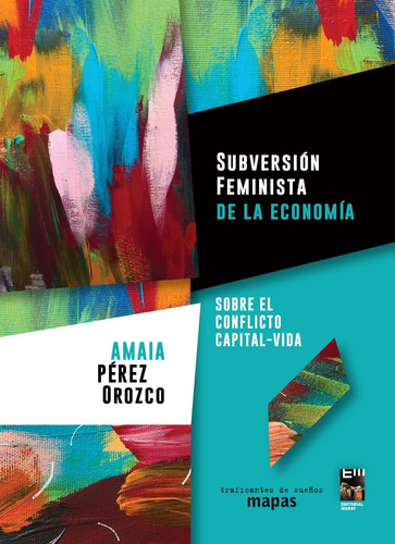 Subversión Feminista De La Economía, Amaia Pérez Orozco 2021