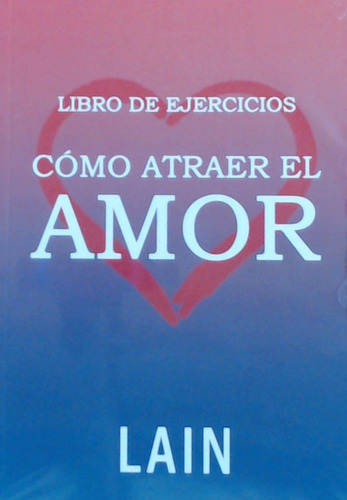 Como Atraer El Amor Libro De Ejercicios - Garcia Calvo,lain