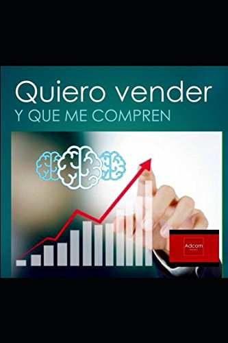 Quiero Vender Y Que Me Compren: La Mejor Guia De Ventas