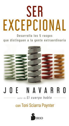 Ser excepcional: Desarrolla los 5 rasgos que distinguen a la gente extraordinaria, de Navarro, Joe. Editorial Sirio, tapa blanda en español, 2022