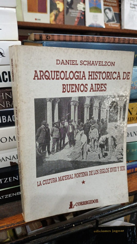 Daniel Schavelzon - Arqueologia Historica De Buenos Aires