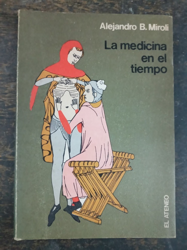 La Medicina En El Tiempo * Alejandro B. Miroli * Ateneo 1978