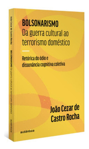 Bolsonarismo: Da guerra cultural ao terrorismo doméstico: R, de João Cezar de Castro Rocha. Editora Autêntica, capa mole em português