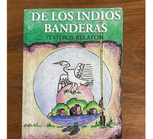 De Los Indios Banderas Y Otros Relatos Gómez De Ixtapa Libro