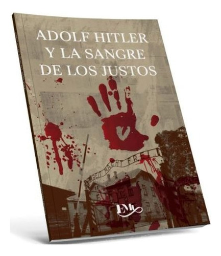 Adolf Hitler Y La Sangre De Los Justos: No, De Magos, Jorge. Serie No, Vol. No. Editorial Emu, Tapa Blanda, Edición 01 En Español, 2012