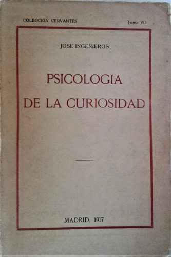 Psicologia De La Curiosidad - Jose Ingenieros - Madrid 1917