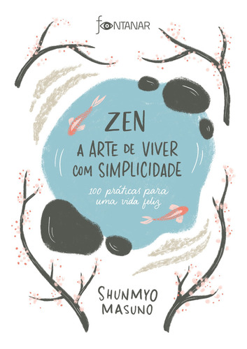 Zen – A arte de viver com simplicidade: 100 práticas para uma vida feliz, de Shunmyo Masuno. Editorial Fontanar, tapa mole en português, 2019