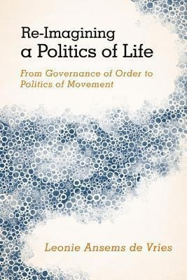 Re-imagining A Politics Of Life - Leonie Ansems De Vries ...