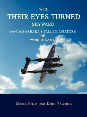 With Their Eyes Turned Skyward : Santa Barbara's Fallen A...
