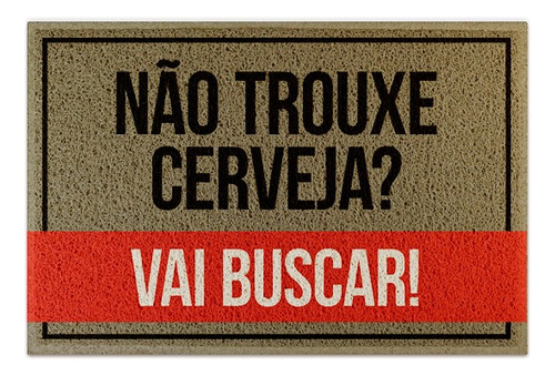 Tapete Capacho Bege - Não Trouxe Cerveja Vai Buscar Desenho do tecido C492 (Bege)