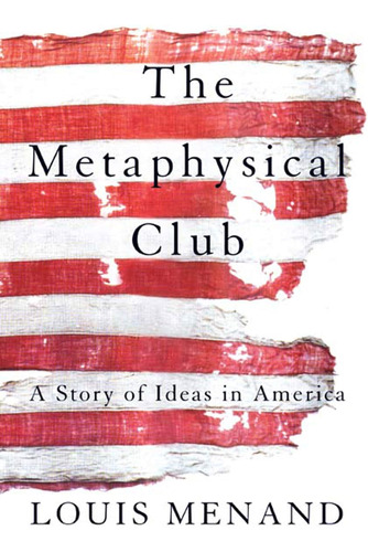 Libro: The Metaphysical Club: A Story Of Ideas In America