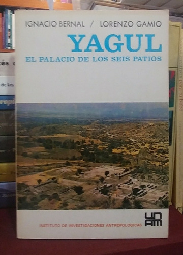 Yagul El Palacio De Los Seis Patios I Bernal, L Gamio (Usado)