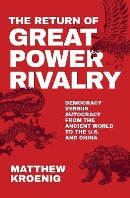 The Return Of Great Power Rivalry : Democracy Versus Auto...